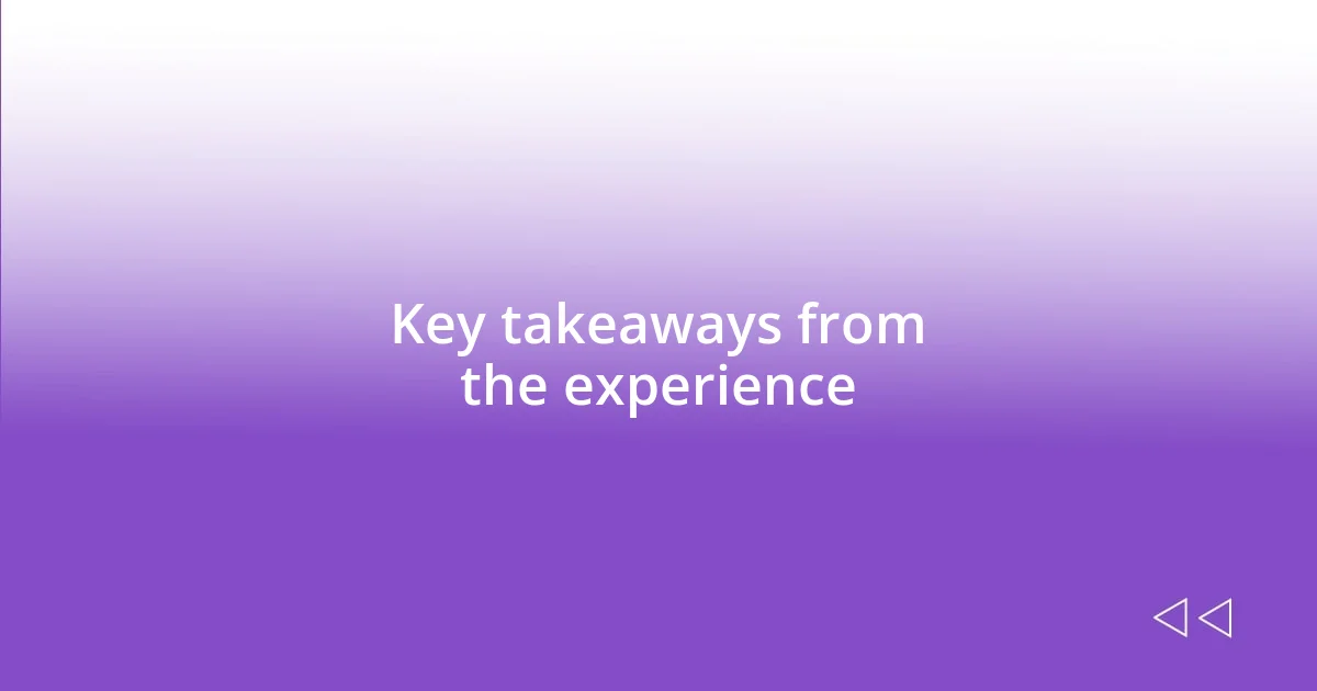 Key takeaways from the experience