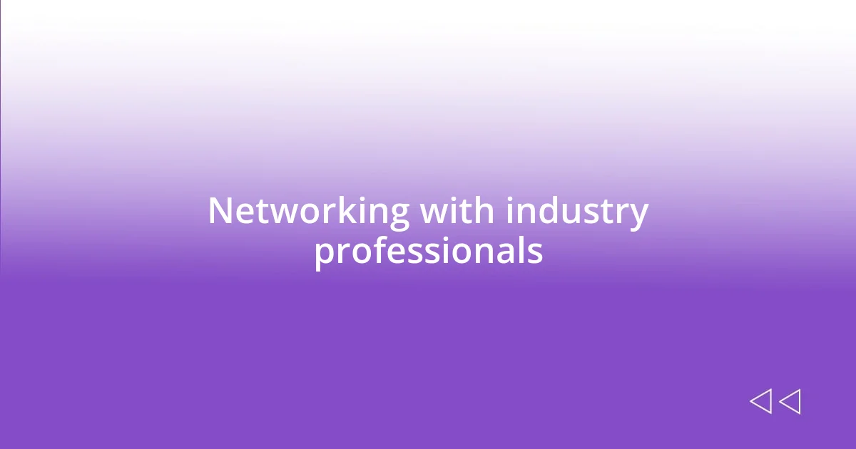 Networking with industry professionals