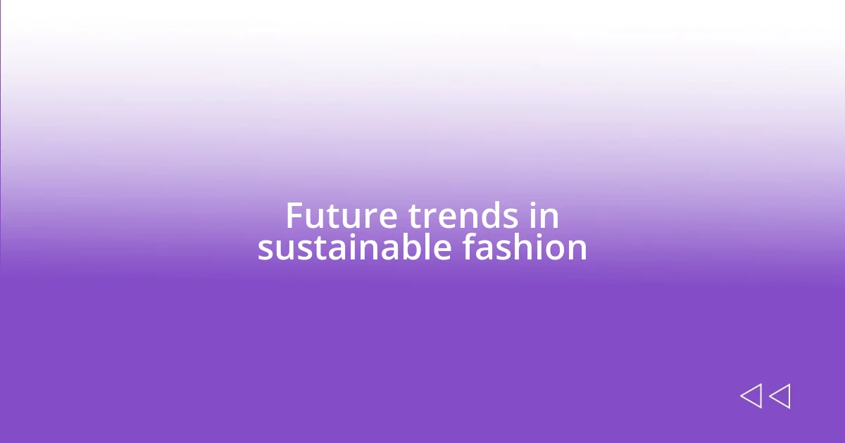 Future trends in sustainable fashion