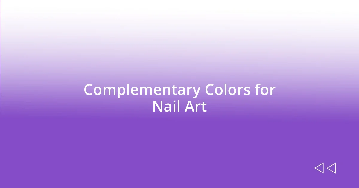 Complementary Colors for Nail Art