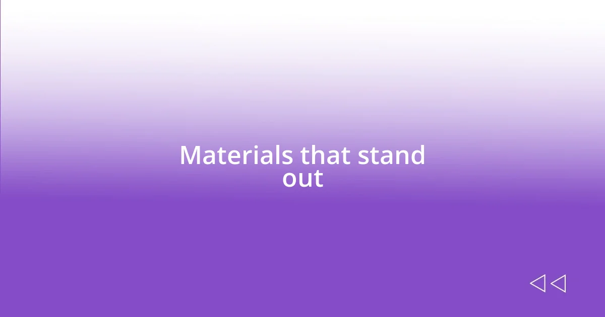 Materials that stand out