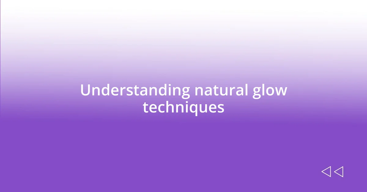 Understanding natural glow techniques