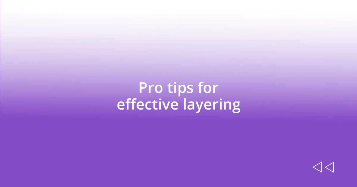 Pro tips for effective layering