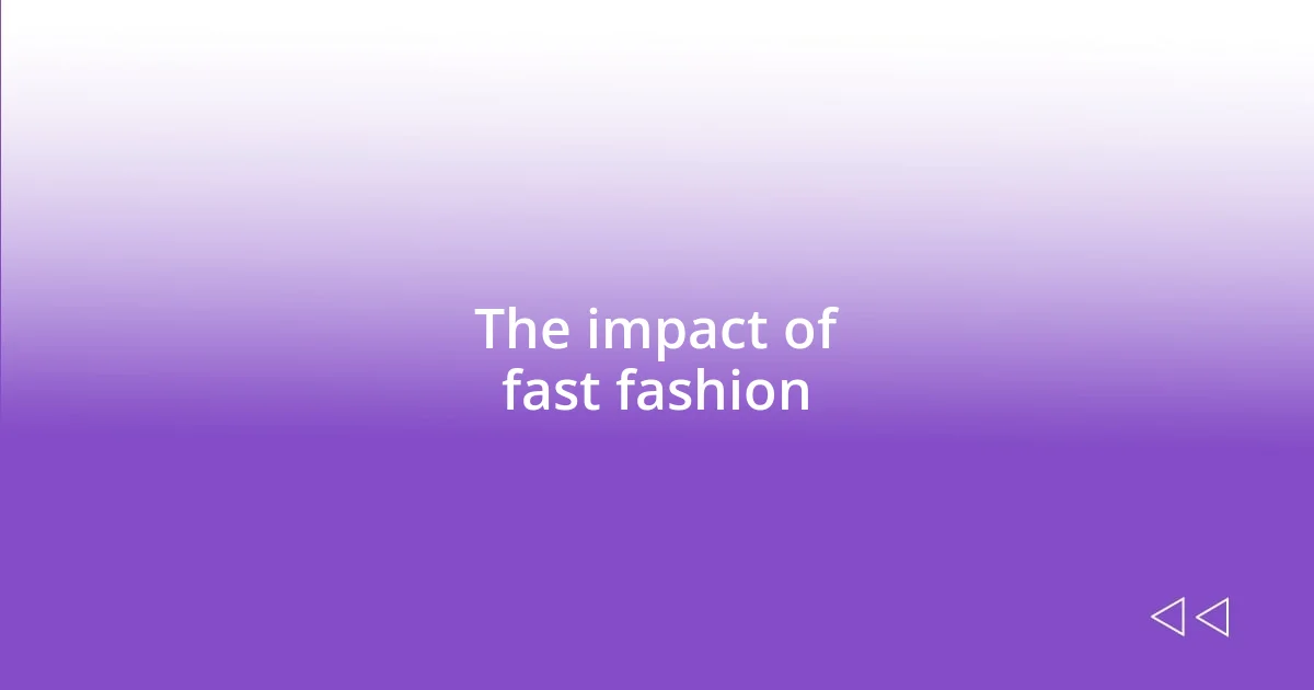 The impact of fast fashion