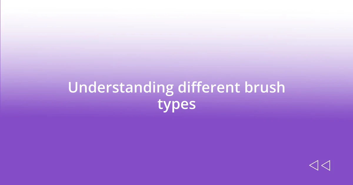 Understanding different brush types