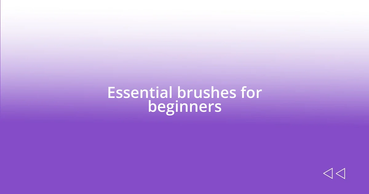 Essential brushes for beginners