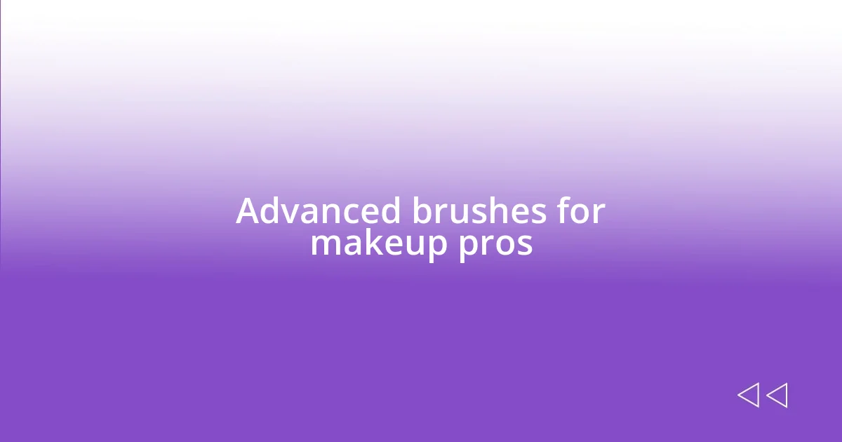 Advanced brushes for makeup pros