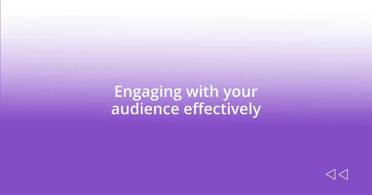 Engaging with your audience effectively