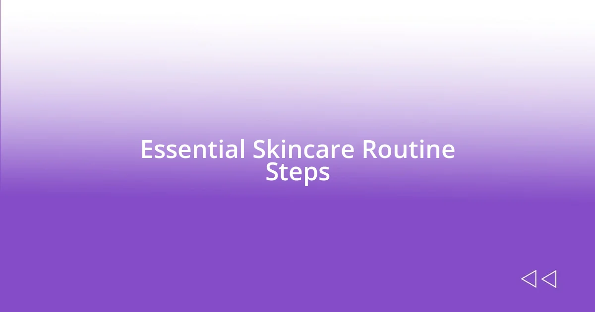 Essential Skincare Routine Steps