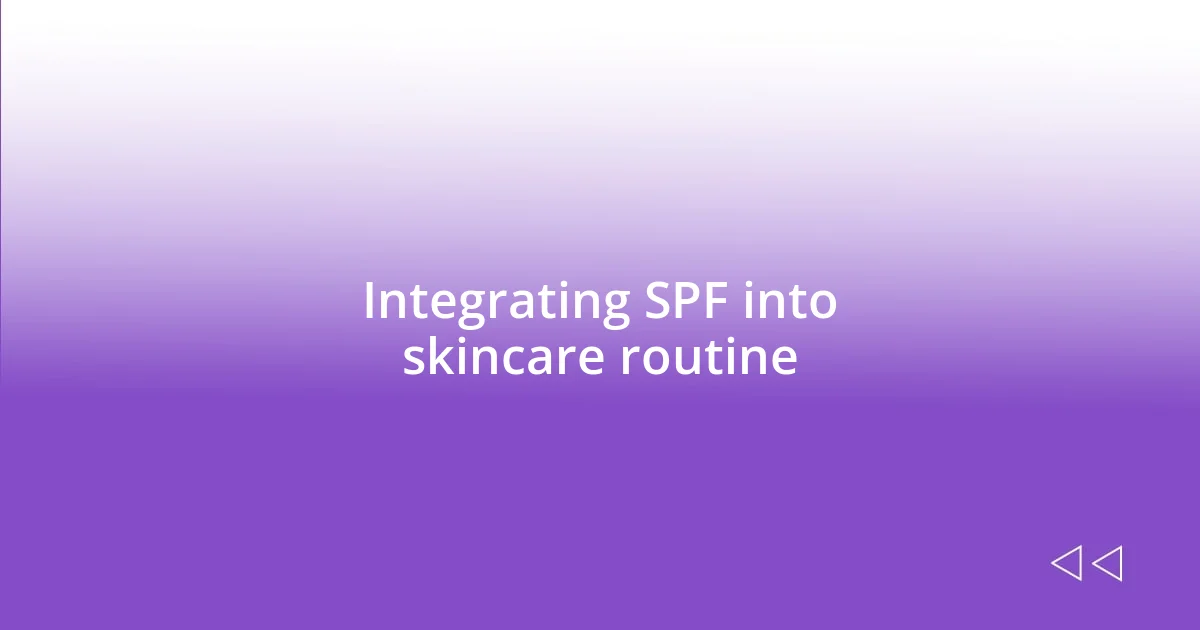 Integrating SPF into skincare routine