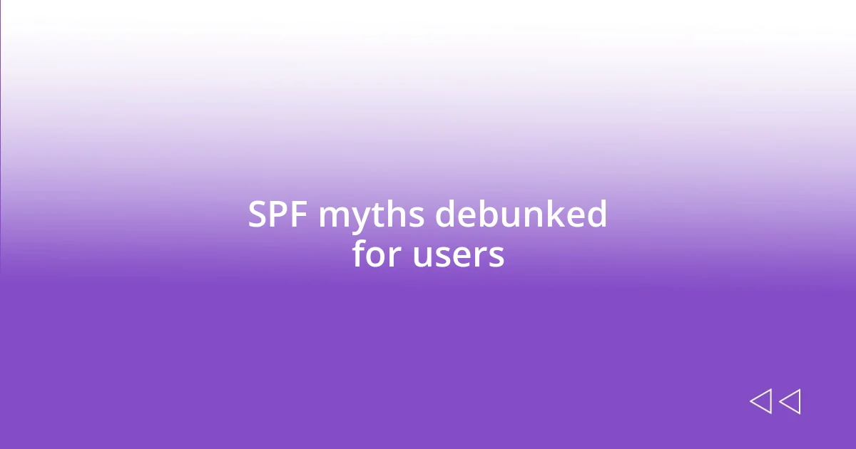 SPF myths debunked for users