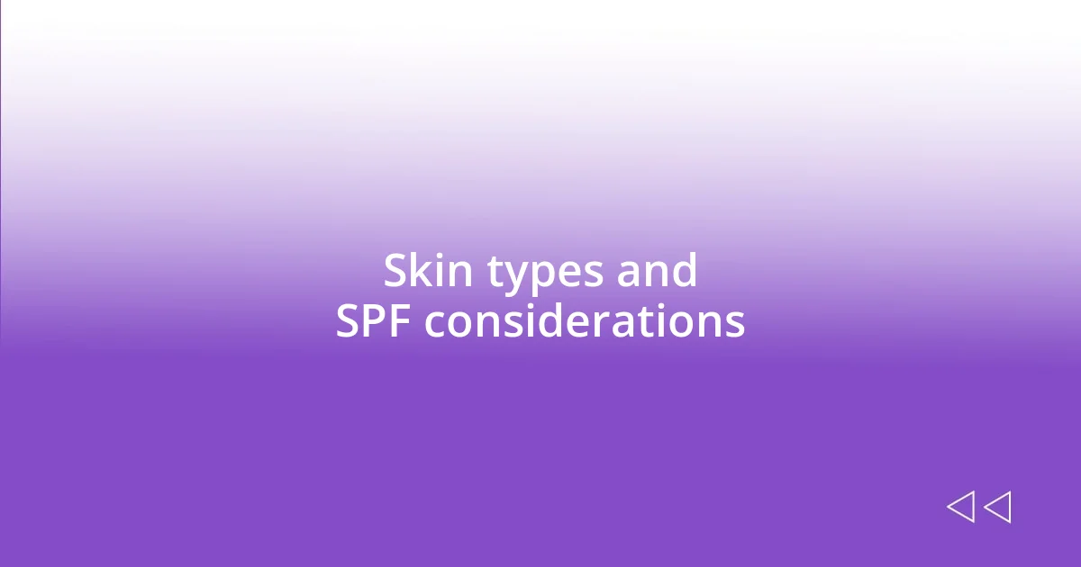 Skin types and SPF considerations