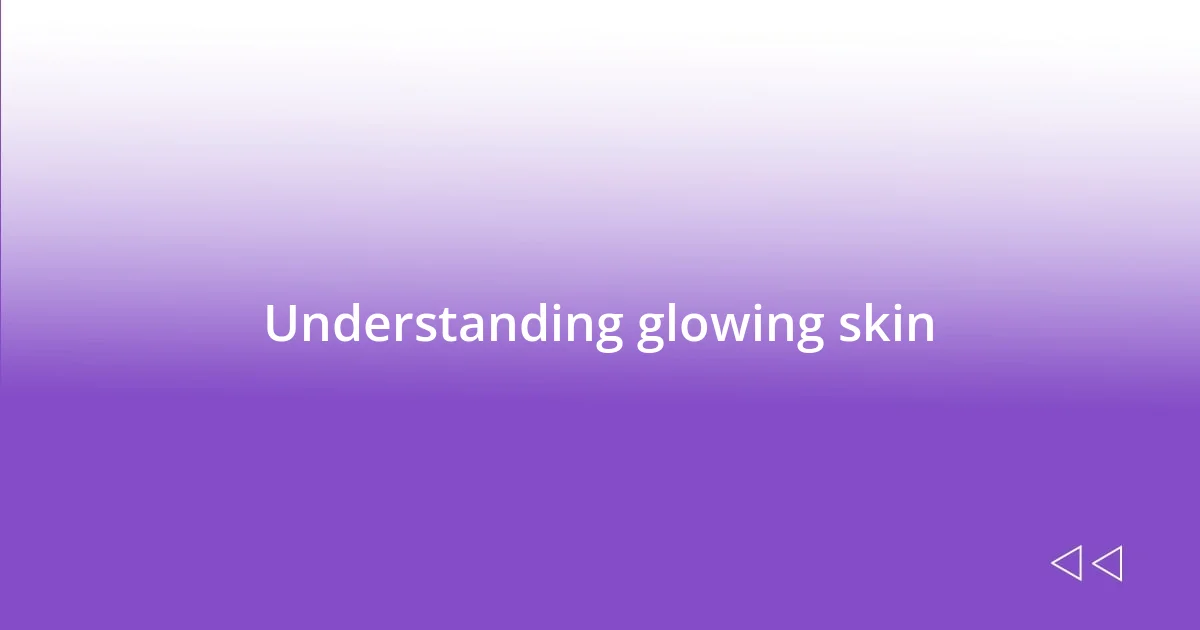 Understanding glowing skin