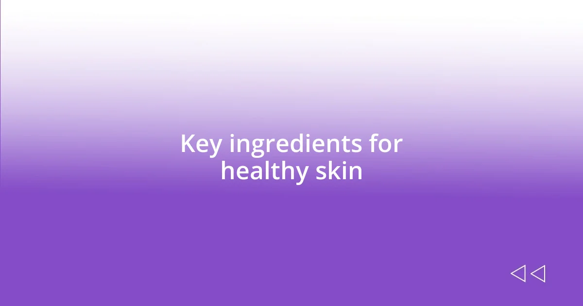 Key ingredients for healthy skin