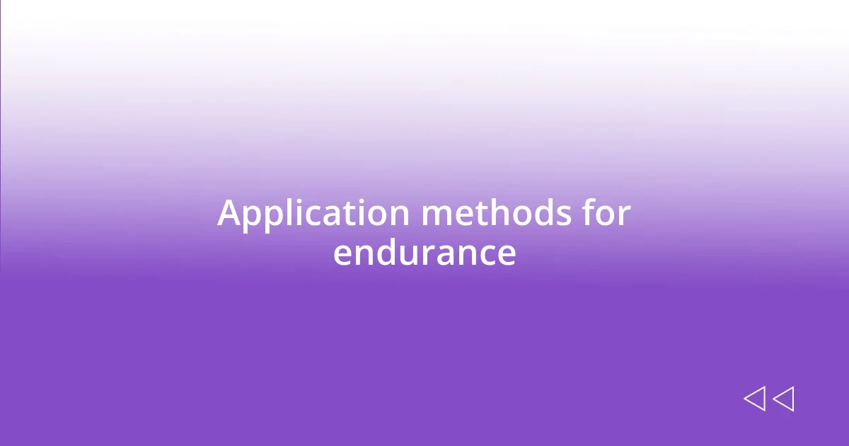 Application methods for endurance