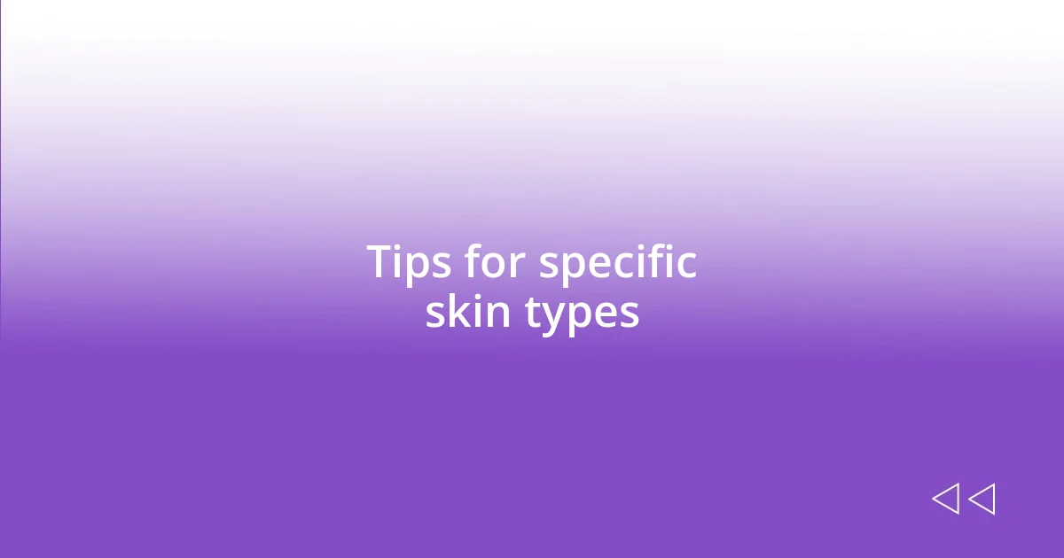 Tips for specific skin types