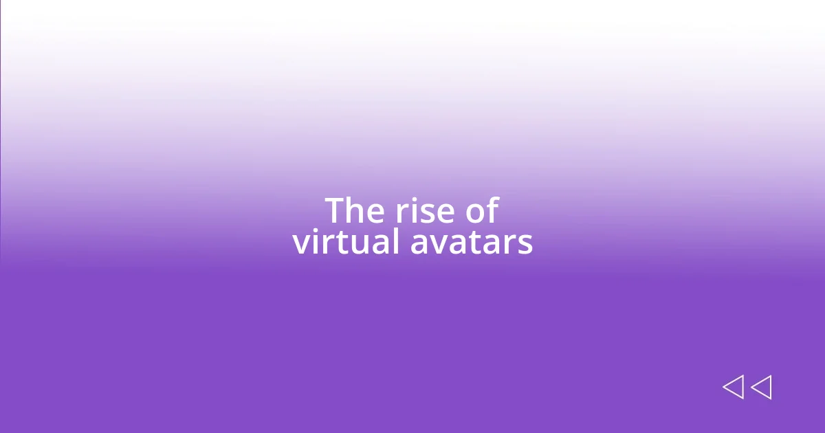 The rise of virtual avatars