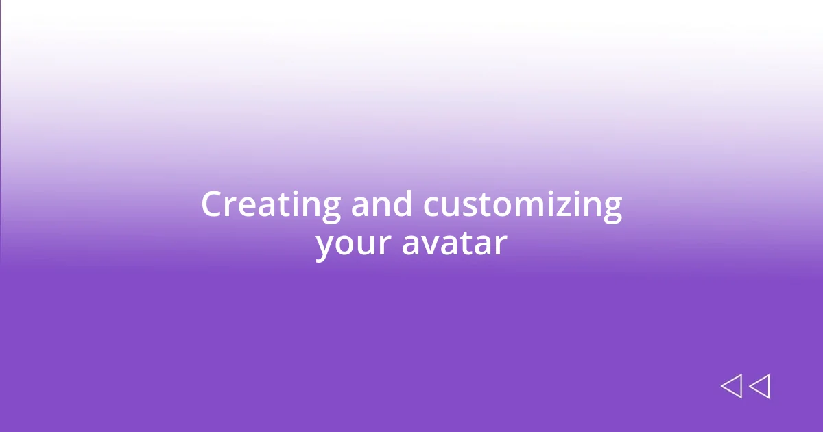 Creating and customizing your avatar