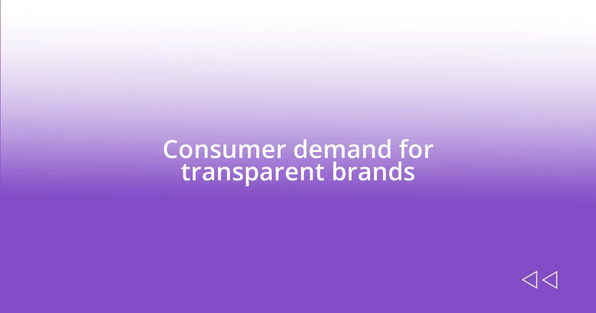 Consumer demand for transparent brands