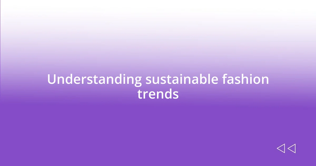 Understanding sustainable fashion trends