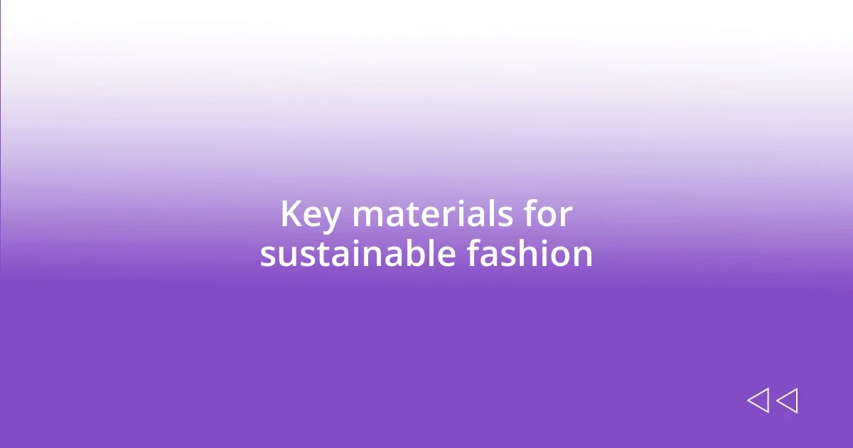 Key materials for sustainable fashion