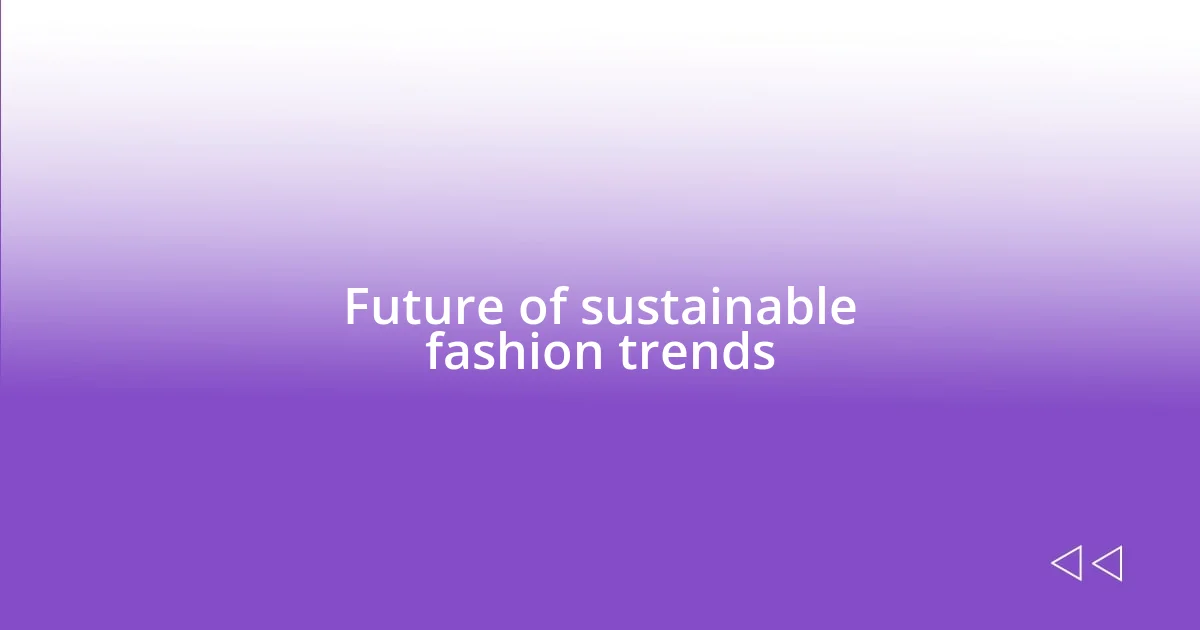 Future of sustainable fashion trends