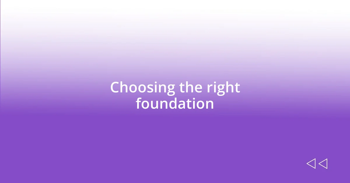 Choosing the right foundation