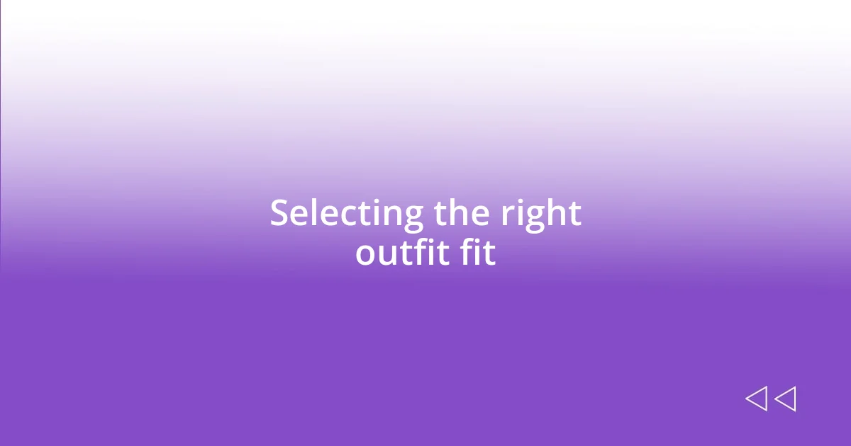 Selecting the right outfit fit