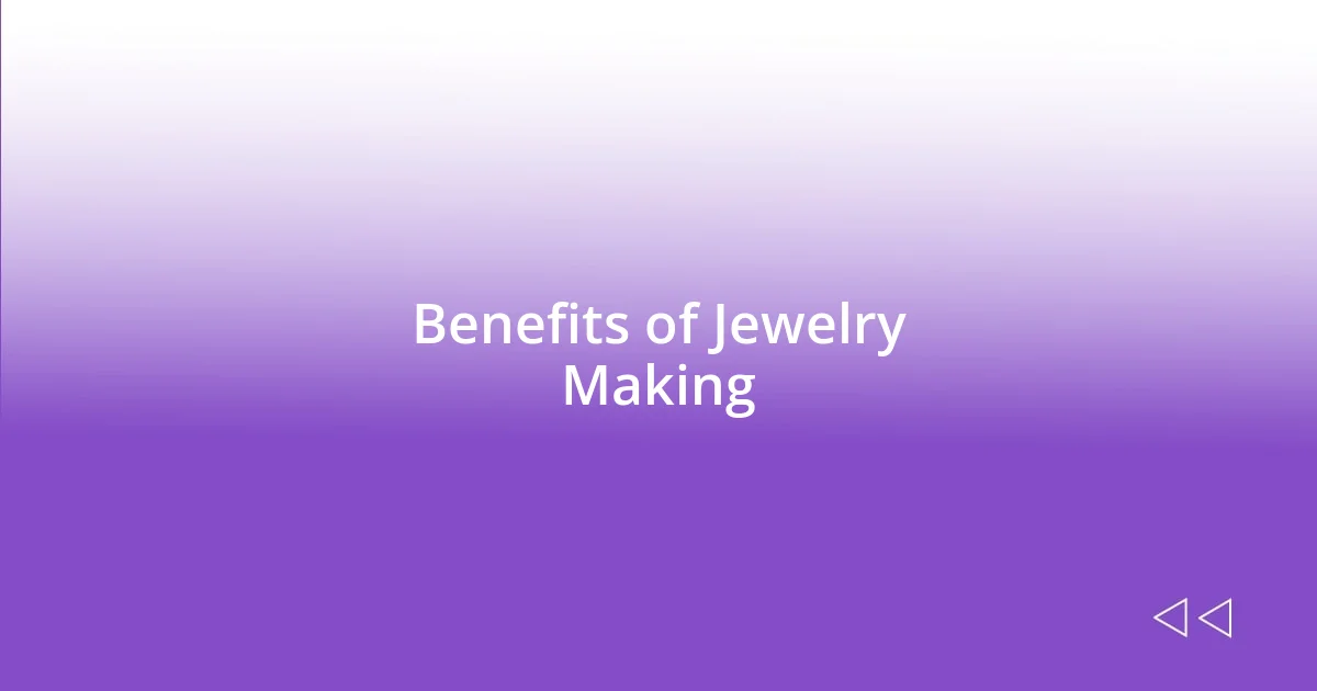 Benefits of Jewelry Making