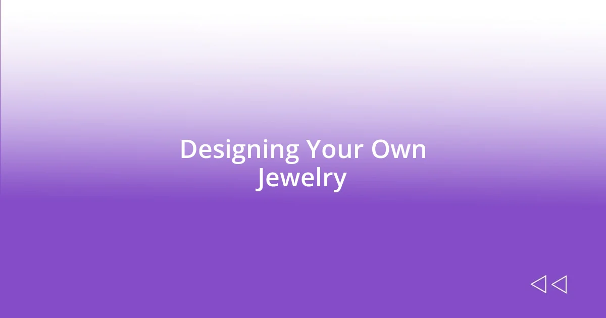 Designing Your Own Jewelry