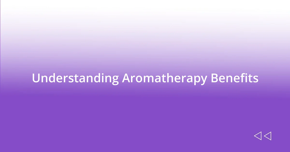 Understanding Aromatherapy Benefits