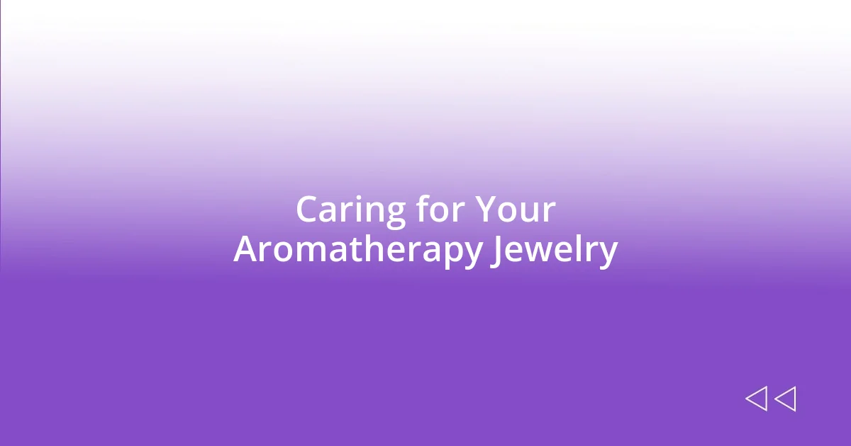 Caring for Your Aromatherapy Jewelry