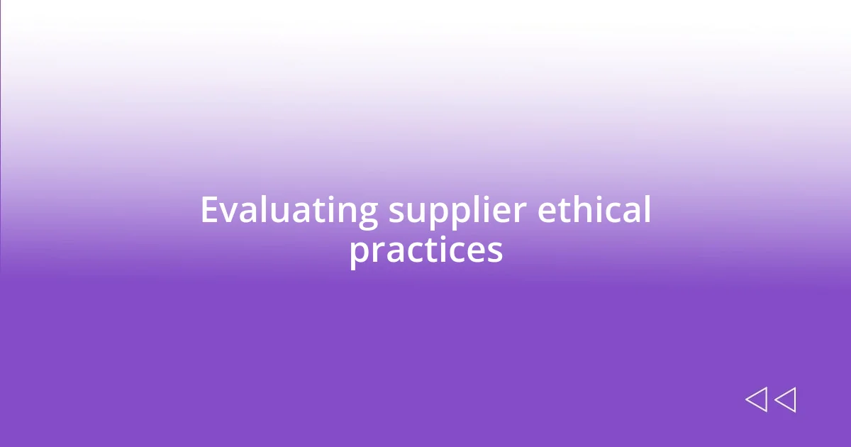 Evaluating supplier ethical practices