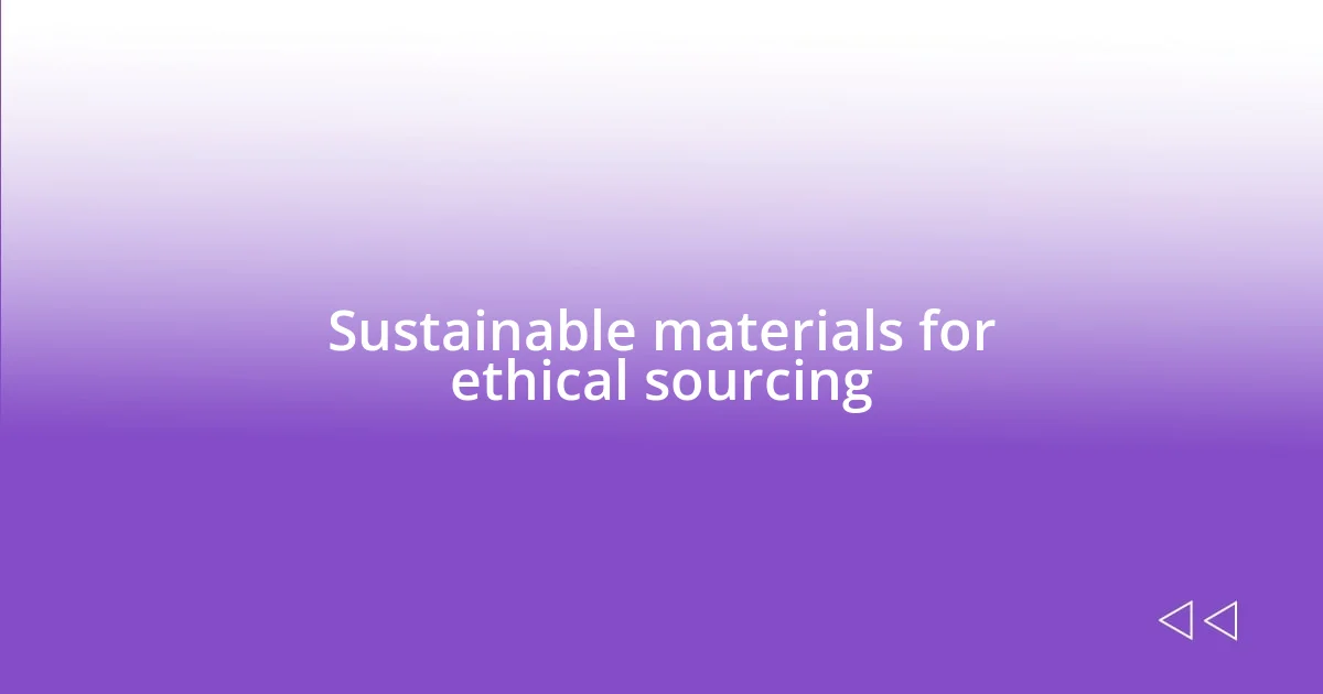 Sustainable materials for ethical sourcing