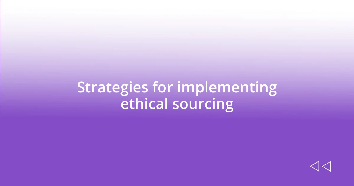 Strategies for implementing ethical sourcing