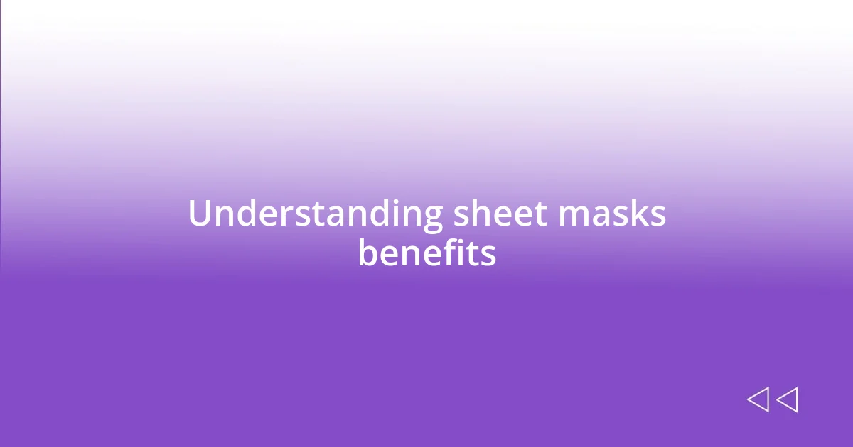 Understanding sheet masks benefits