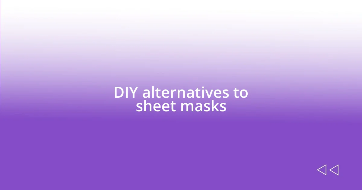 DIY alternatives to sheet masks