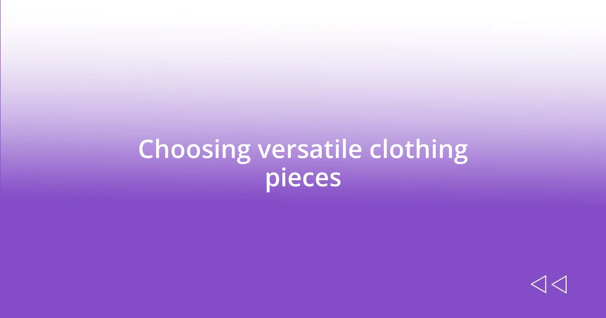 Choosing versatile clothing pieces