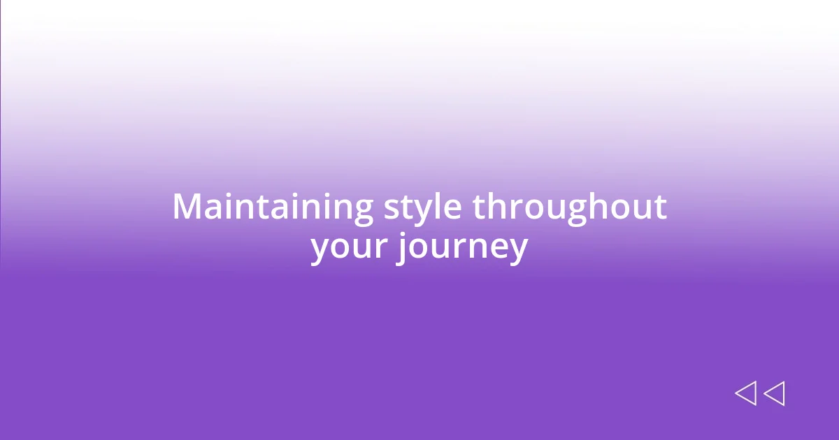 Maintaining style throughout your journey