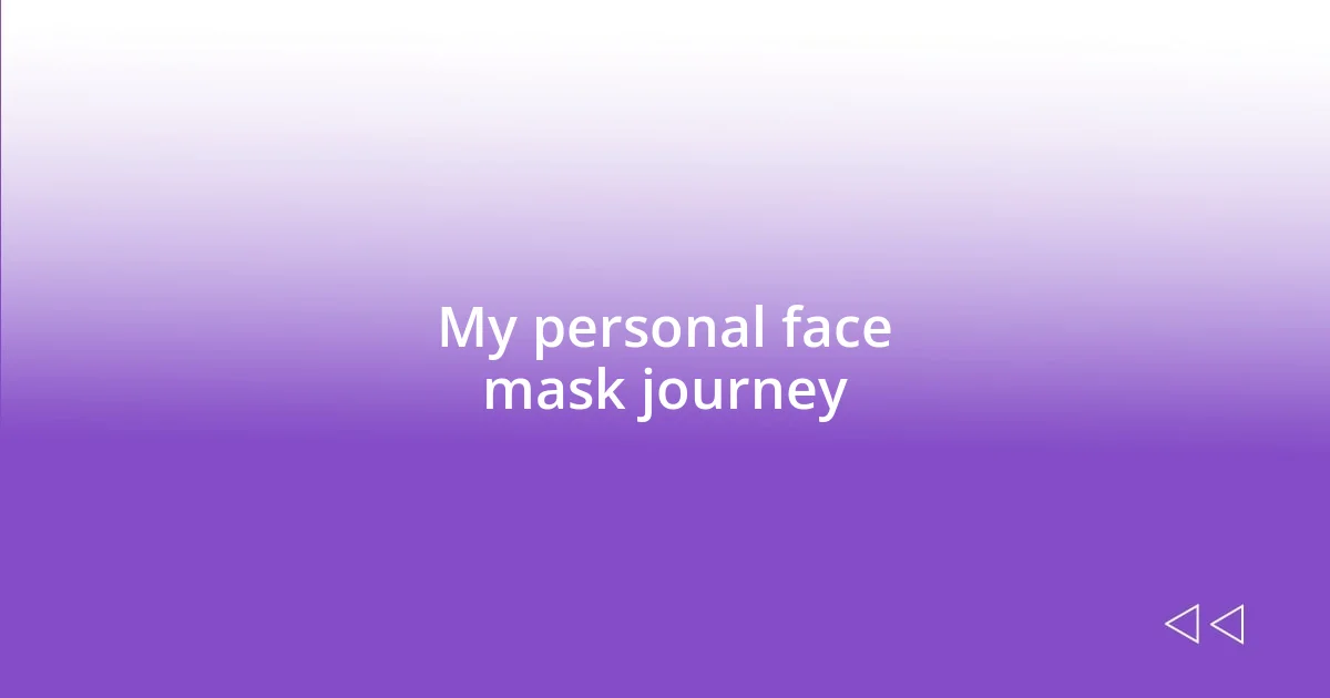 My personal face mask journey