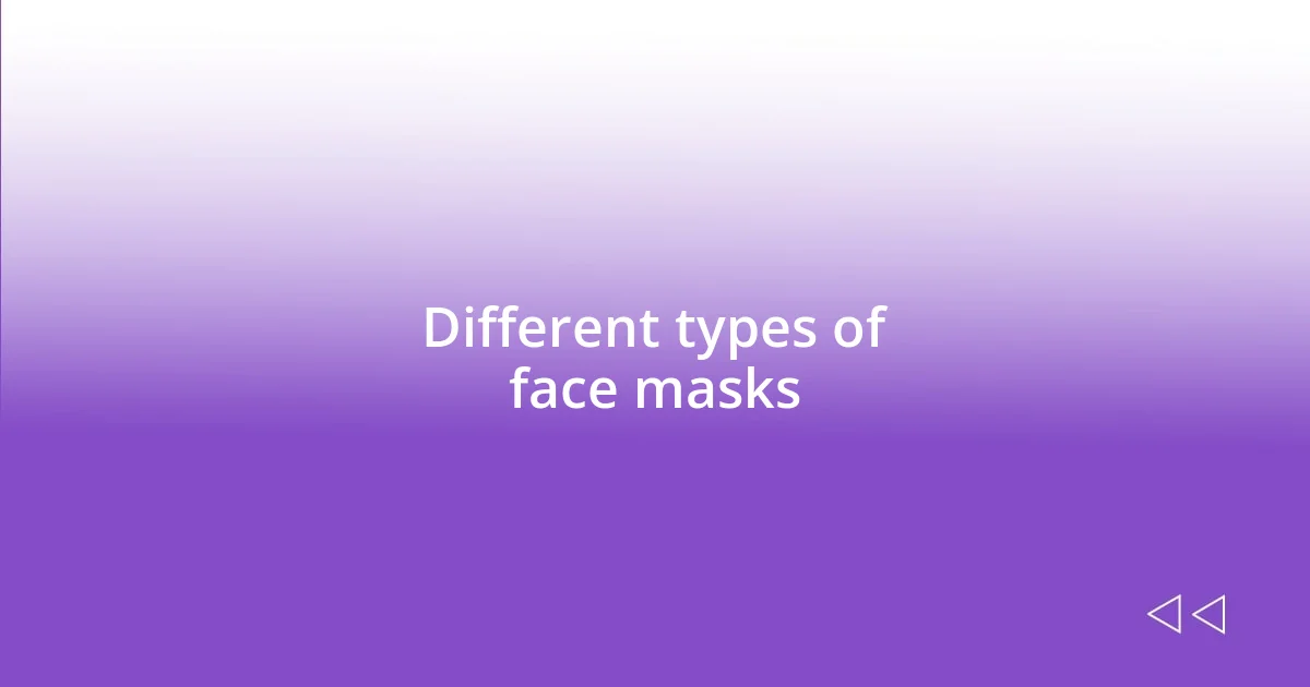 Different types of face masks