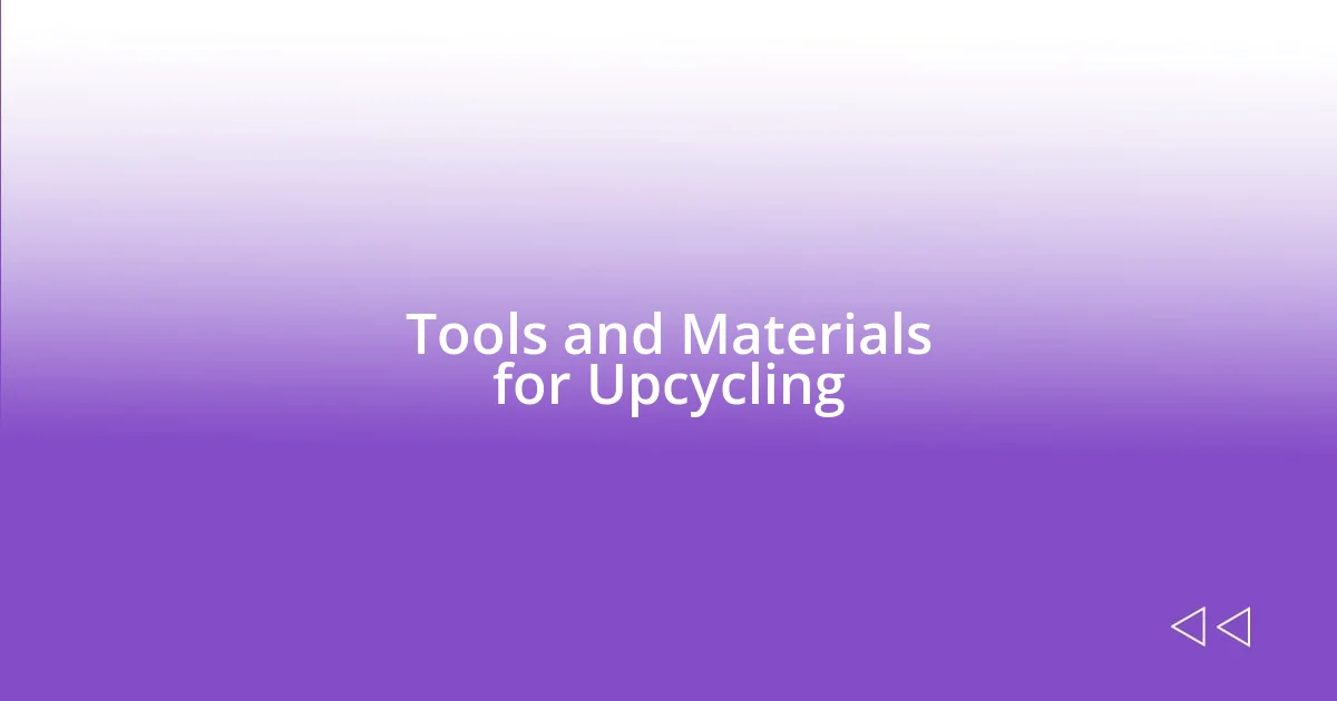 Tools and Materials for Upcycling