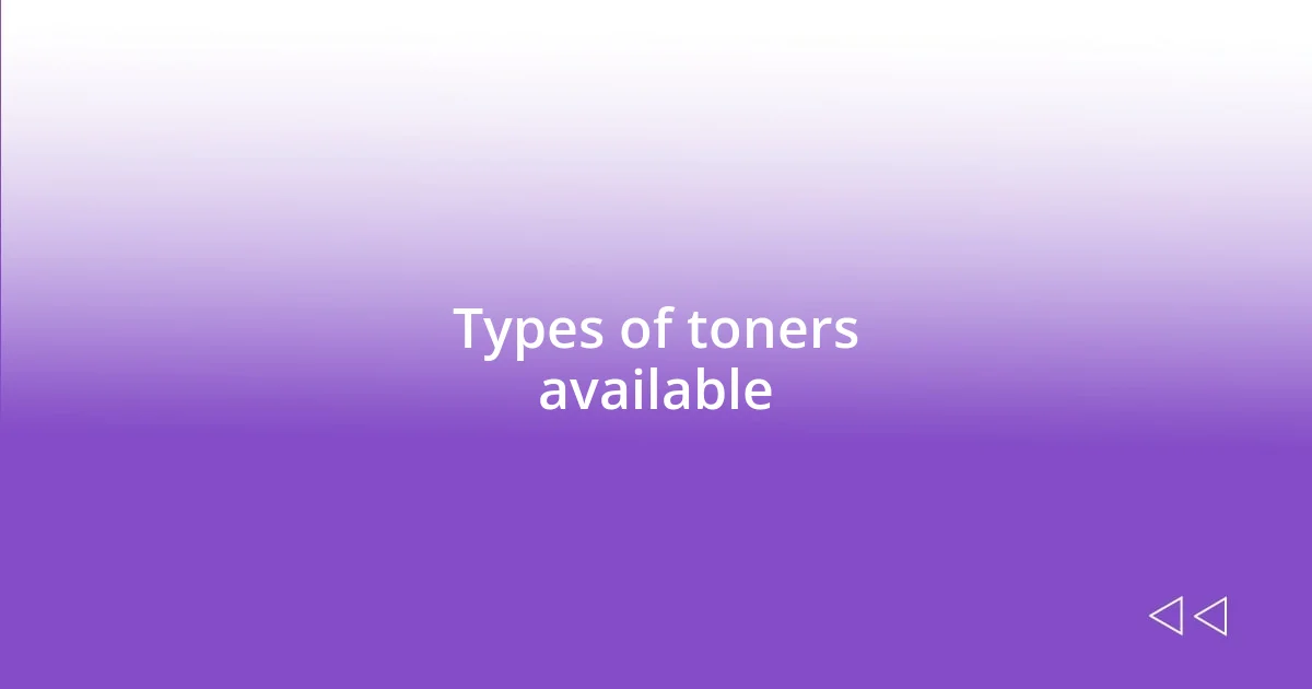 Types of toners available