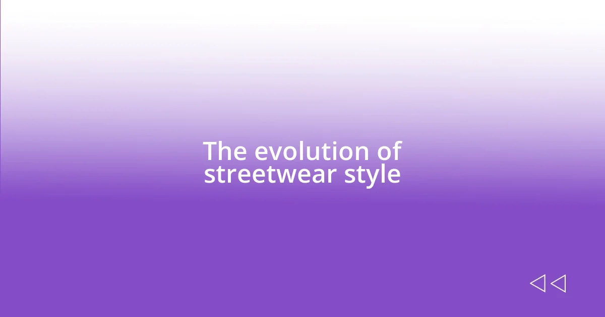 The evolution of streetwear style