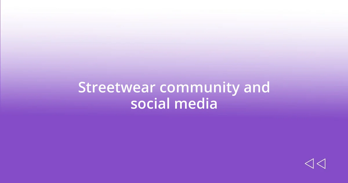 Streetwear community and social media