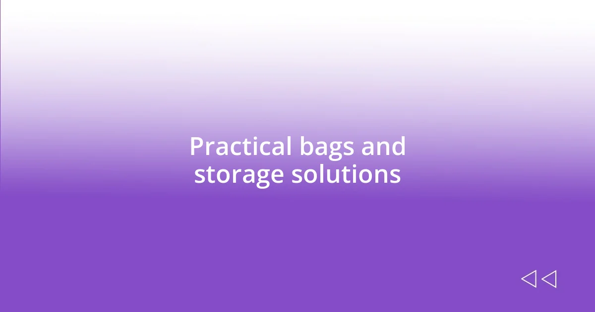 Practical bags and storage solutions