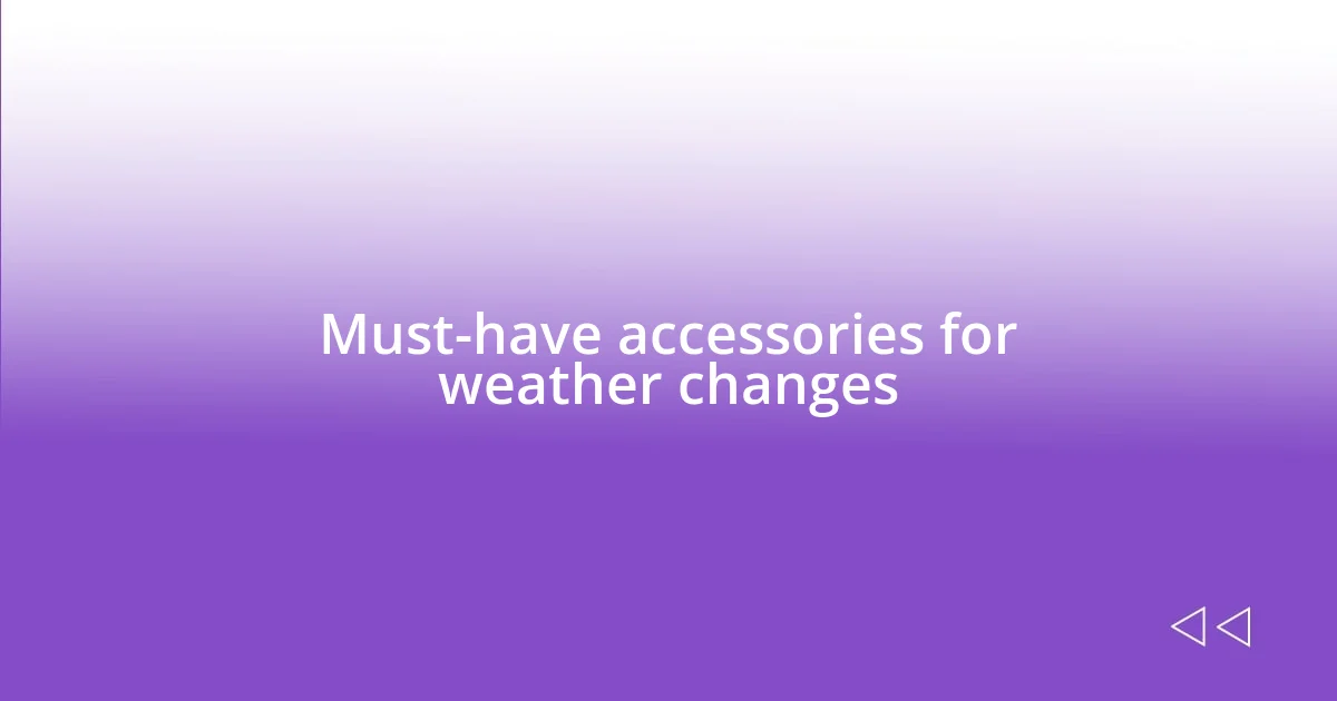 Must-have accessories for weather changes