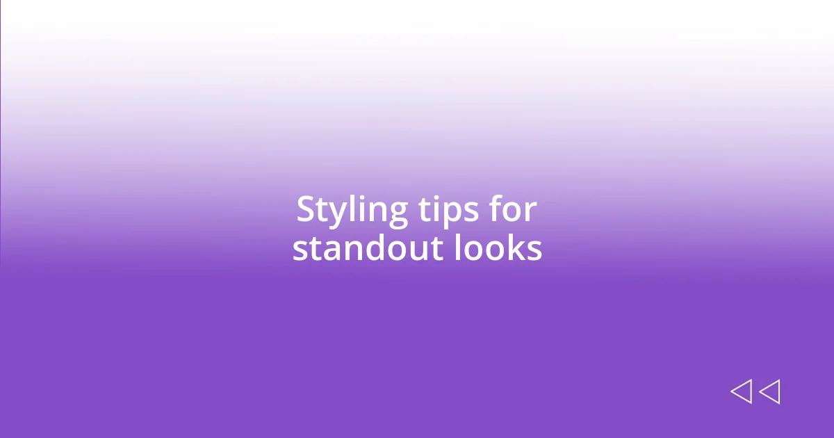 Styling tips for standout looks