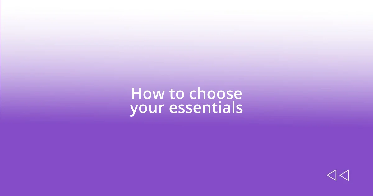 How to choose your essentials