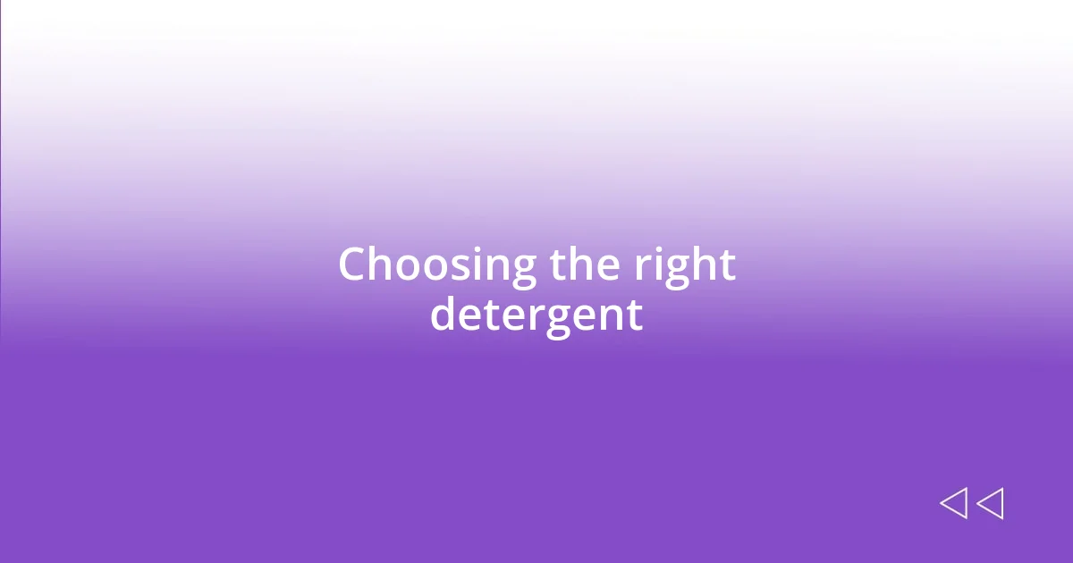 Choosing the right detergent